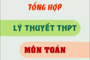 Tổng hợp lý thuyết THPT môn toán (chương trình mới)