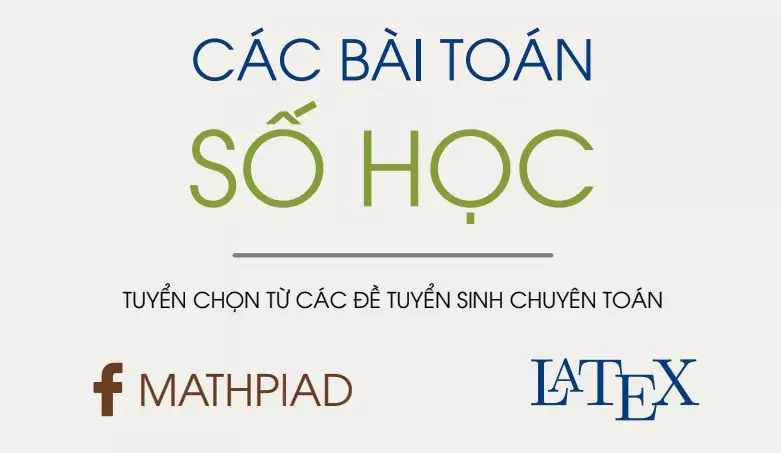 Tuyển tập các bài toán số học trong đề thi chuyên toán