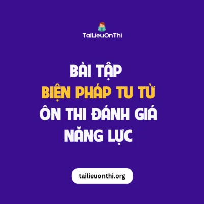 Bài tập Biện pháp tu từ - ôn thi đánh giá năng lực