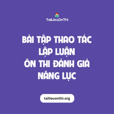 Bài tập thao tác lập luận - ôn thi đánh giá năng lực