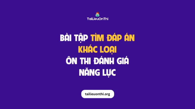 Bài tập tìm đáp án khác loại – ôn thi đánh giá năng lực