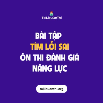 Bài tập tìm lỗi sai - ôn thi đánh giá năng lực