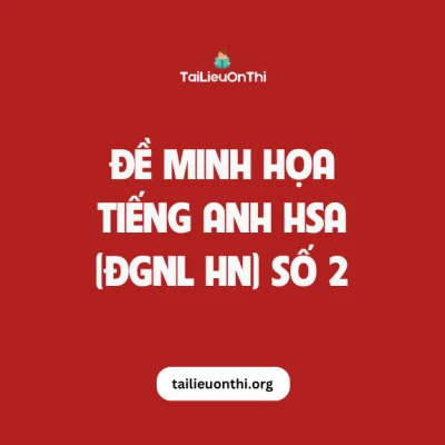 Đề minh họa Tiếng Anh HSA 02 - đánh giá năng lực Hà Nội