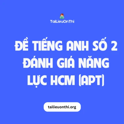 Đề tiếng anh số 2 - đánh giá năng lực HCM (APT) 2025