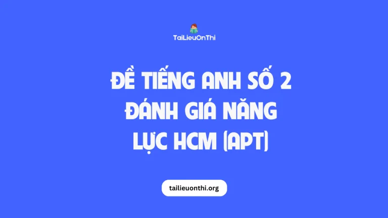 Đề tiếng anh số 2 – đánh giá năng lực HCM (APT) 2025