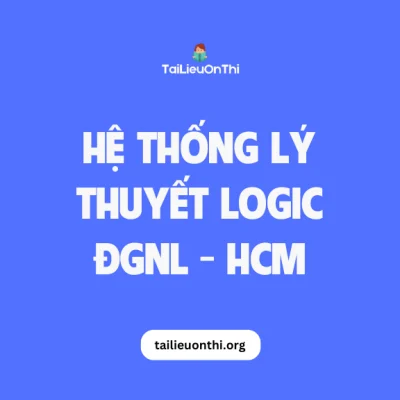 Hệ thống lý thuyết Logic - đánh giá năng lực HCM