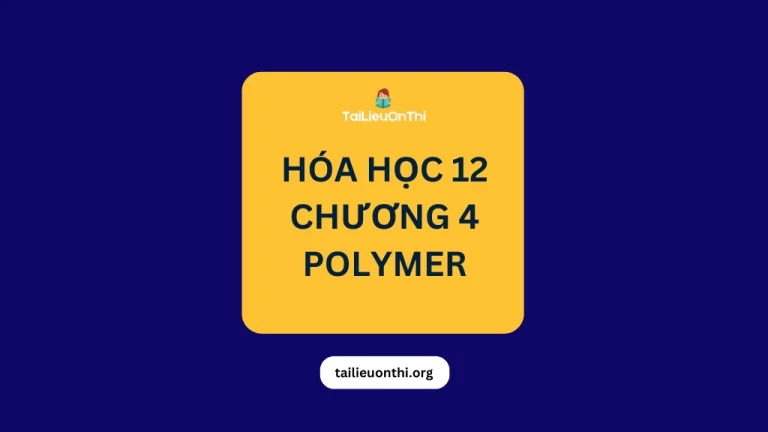 Tài liệu Hóa học 12 – Chương 4 Polymer 2026