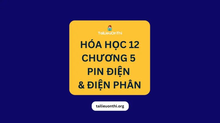 Tài liệu Hóa học 12 – Chương 5 Pin điện và điện phân 2026