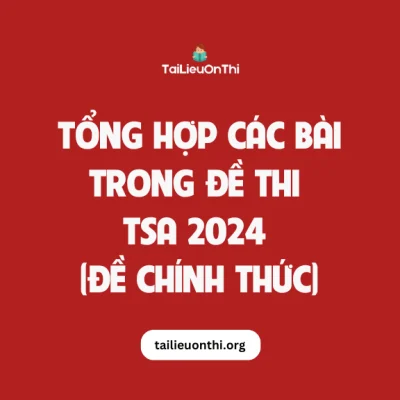 Tổng hợp các bài trong đề thi đánh giá tư duy TSA 2024 (đề chính thức)