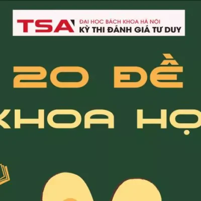 Bộ 20 đề khoa học - Đánh giá tư duy Bách Khoa (TSA) kèm giải chi tiết