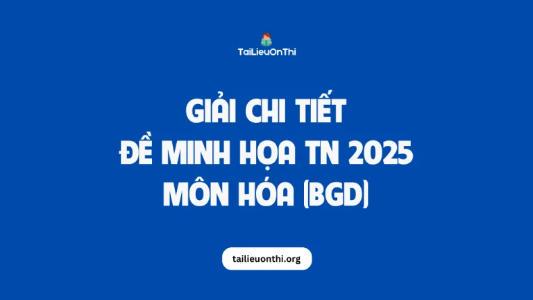 Giải chi tiết Đề minh họa TN THPT 2025 môn Hóa học chính thức của BGD