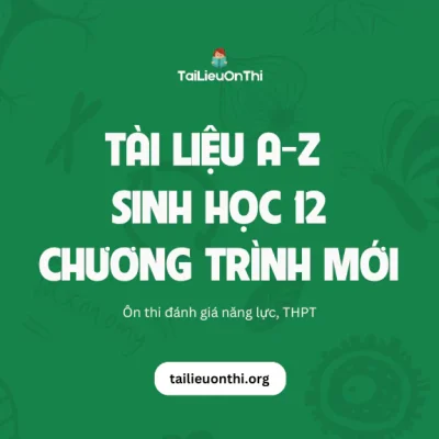 Tài liệu môn Sinh học 12 chương trình mới - ôn thi THPT, ĐGNL