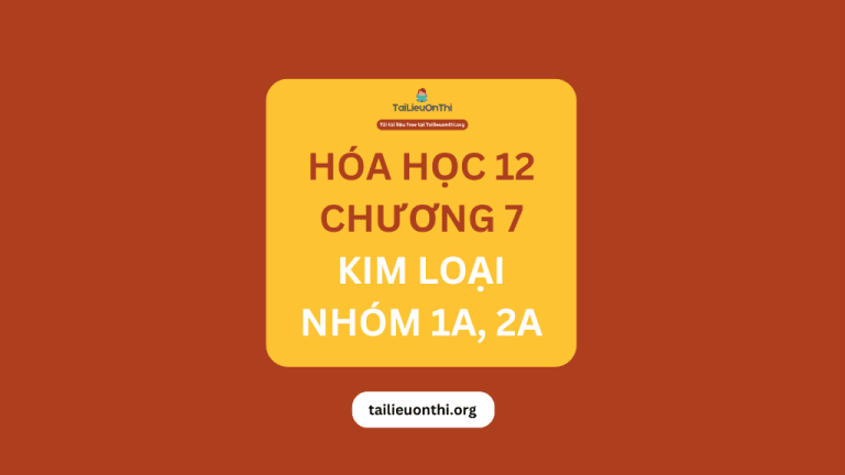 Tài liệu Hóa học 12 – Chương 7 Nguyên tố nhóm IA và IIA 2025