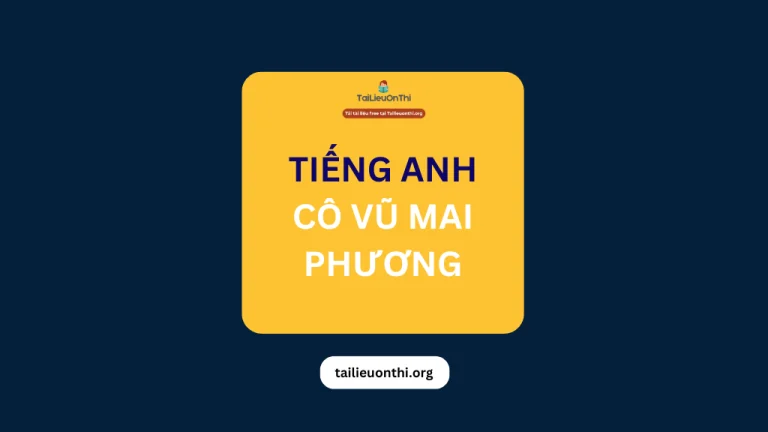 Tổng hợp tài liệu Tiếng Anh cô Vũ Mai Phương (chương trình mới)