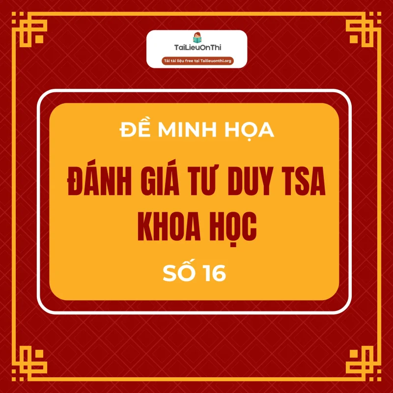 Đề minh họa đánh giá tư duy TSA 2025 – Phần khoa học số 16
