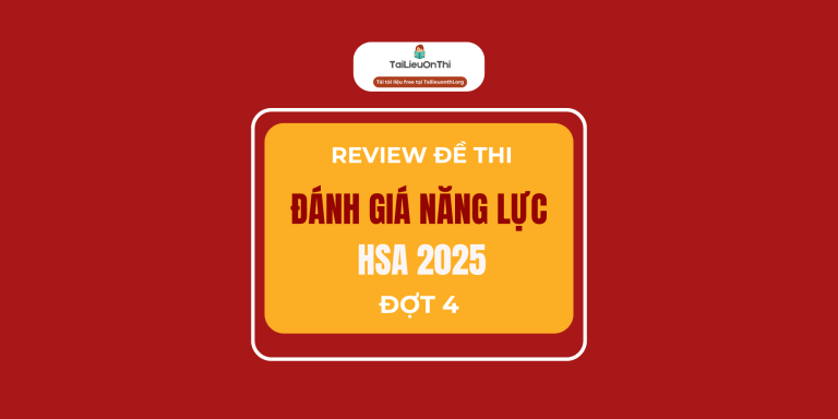 Review đề thi đánh giá năng lực HSA 2025 đợt 4 [chi tiết]