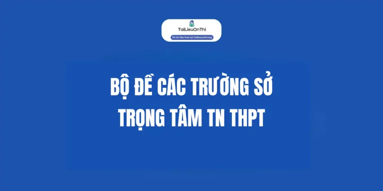 Tổng hợp đề thi thử Trường sở trọng tâm ôn thi TN THPT 2025