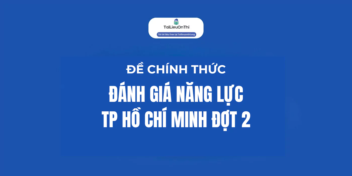 Đề Thi ĐGNL TP HCM 2025 Đợt 2 [Đề Chính Thức]