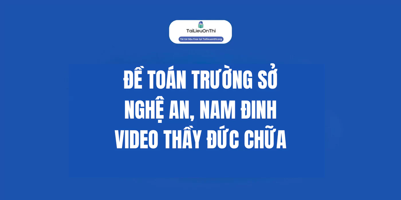 Các đề thi thử trường sở Nghệ An, Nam Định môn Toán (video chữa)