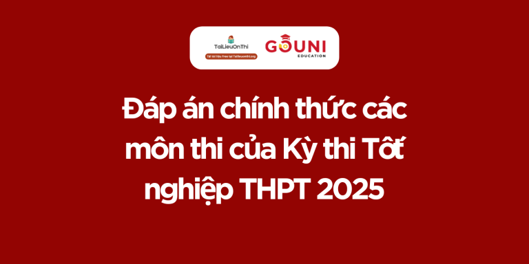 Đáp án chính thức các môn thi của Kỳ thi Tốt nghiệp THPT 2025