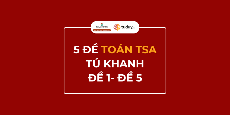 Bộ 5 đề toán TSA kèm đáp án – Tú Khanh (Đề 1 – 5)