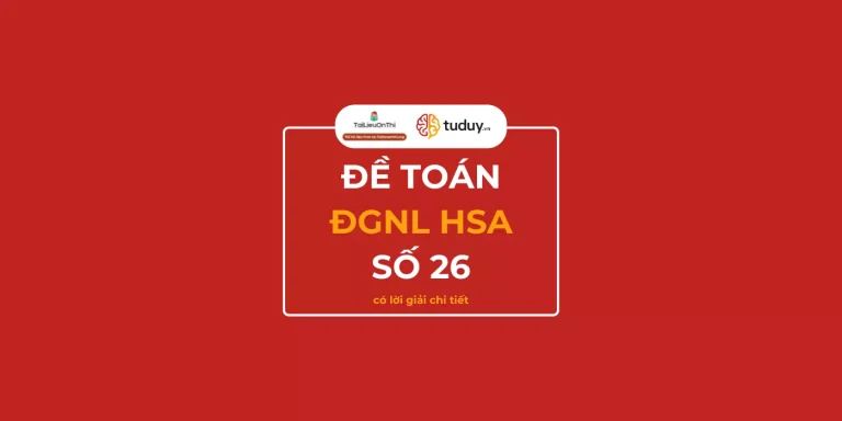 Đề thi thử đánh giá năng lực HSA Toán học số 26