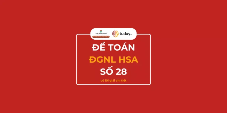 Đề thi thử đánh giá năng lực HSA Toán học số 28