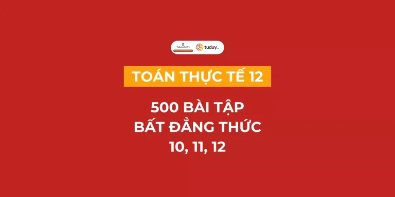 500 câu bài tập bất đẳng thức chọn lọc 10, 11, 12