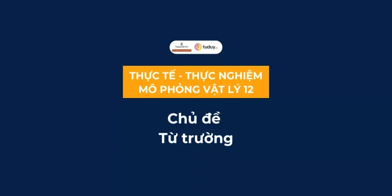 Bài tập thực tế – thực nghiệm – mô phỏng chủ đề Từ trường 12