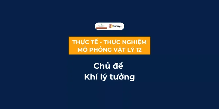 Bài tập thực tế – thực nghiệm – mô phỏng chủ đề Khí lý tưởng 12