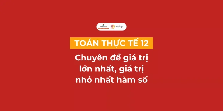 Toán thực tế chuyên đề giá trị lớn nhất, giá trị nhỏ nhất hàm số