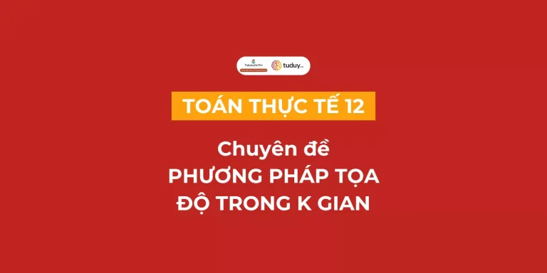 Toán thực tế chuyên đề Phương pháp tọa độ trong không gian