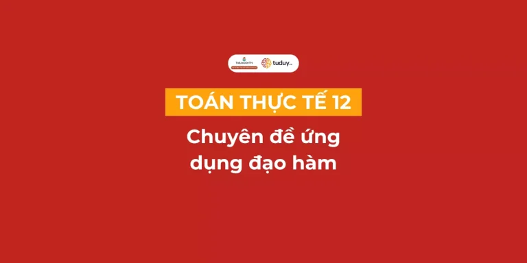 Toán thực tế chuyên đề ứng dụng đạo hàm giải các bài toán thực tiễn