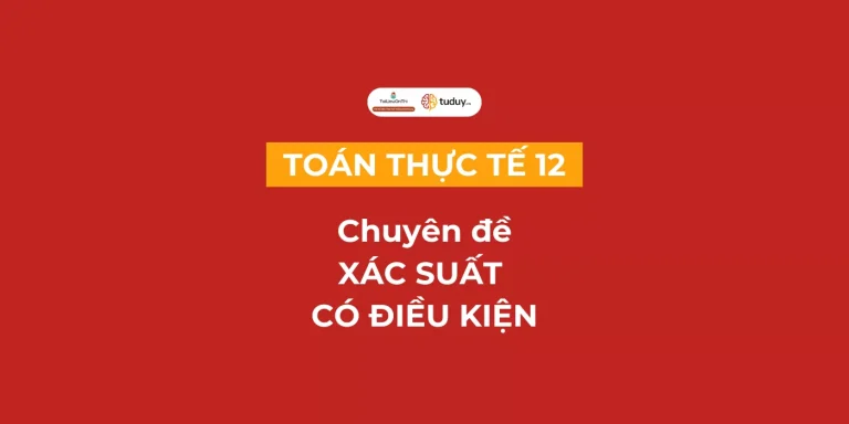 Toán thực tế chuyên đề Xác suất có điều kiện