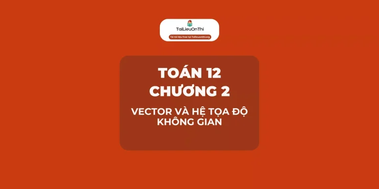 Toán 12 Chương 2: Vector và hệ trục tọa độ không gian
