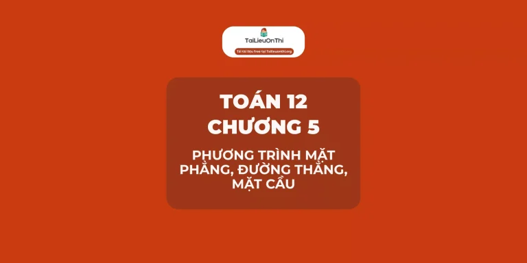 Toán 12 Chương 5: Phương trình mặt phẳng, đường thẳng, mặt cầu