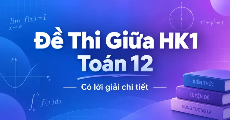 Bộ 5 Đề Thi Giữa HK1 Toán 12 có lời giải chi tiết (có thi trên máy)